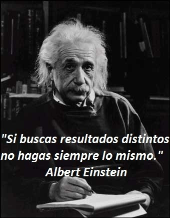 Si buscas resultados distintos no hagas siempre lo mismo